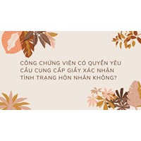 Công chứng viên có quyền yêu cầu cung cấp giấy xác nhận độc thân không?