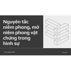 Nguyên tắc niêm phong, mở niêm phong vật chứng trong hình sự