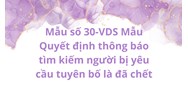 Mẫu số 30-VDS Mẫu Quyết định thông báo tìm kiếm người bị yêu cầu tuyên bố là đã chết