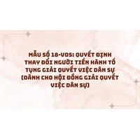 Mẫu số 18-VDS: Quyết định thay đổi người tiến hành tố tụng giải quyết việc dân sự (dành cho Hội đồng giải quyết việc dân sự)