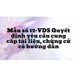 Mẫu số 12-VDS Quyết định yêu cầu cung cấp tài liệu, chứng cứ có hướng dẫn