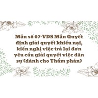 Mẫu số 07-VDS Mẫu Quyết định giải quyết khiếu nại, kiến nghị việc trả lại đơn yêu cầu giải quyết việc dân sự (dành cho Thẩm phán)