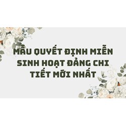 Mẫu quyết định miễn sinh hoạt Đảng chi tiết mới nhất