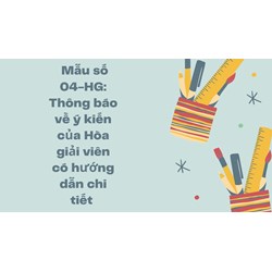 Mẫu số 04-HG: Thông báo về ý kiến của Hòa giải viên có hướng dẫn chi tiết
