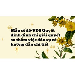 Mẫu số 20-VDS Quyết định đình chỉ giải quyết sơ thẩm việc dân sự có hướng dẫn chi tiết