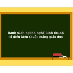 Danh sách ngành nghề kinh doanh có điều kiện thuộc mảng giáo dục