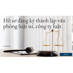 Hồ sơ đăng ký thành lập văn phòng luật sư, công ty luật