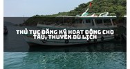 Thủ tục đăng ký hoạt động cho tàu, thuyền du lịch