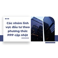 Các nhóm lĩnh vực đầu tư theo phương thức PPP mới nhất