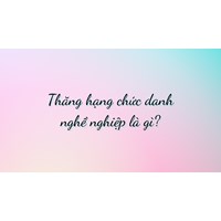 Thăng hạng chức danh nghề nghiệp là gì?