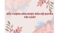 Đối tượng nào được đăng ký bảo hộ quyền tác giả?