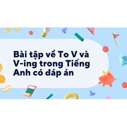 Bài tập về To V và V-ing trong tiếng Anh có đáp án
