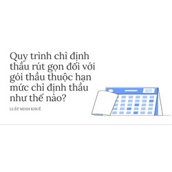 Quy trình chỉ định thầu rút gọn đối với gói thầu thuộc hạn mức chỉ định thầu như thế nào?