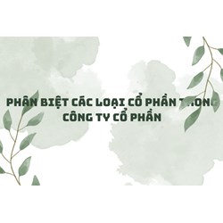 Phân biệt các loại cổ phần trong công ty cổ phần