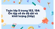 Toán lớp 5 trang 153, 154: Ôn tập về đo độ dài và khối lượng (tiếp)