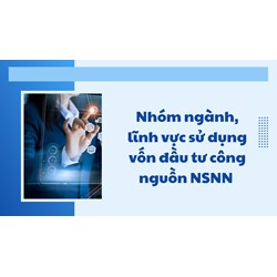 Nhóm ngành, lĩnh vực sử dụng vốn đầu tư công nguồn NSNN 2021-2025