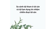 So sánh tội tham ô tài sản và tội lạm dụng tín nhiệm chiếm đoạt tài sản