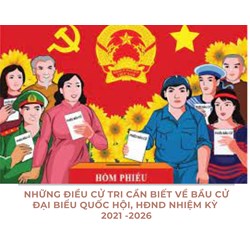 Những điều cử tri cần biết về bầu cử đại biểu Quốc hội, HĐND nhiệm kỳ 2021-2026
