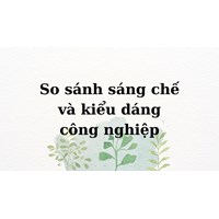 So sánh sáng chế và kiểu dáng công nghiệp