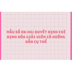 Mẫu số 06-HG: Quyết định chỉ định Hòa giải viên sử dụng trong thủ tục hòa giải có hướng dẫn cụ thể