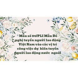 Mẫu số 04/PLI Mẫu Đề nghị tuyển người lao động Việt Nam vào các vị trí công việc dự  kiến tuyển người lao động nước  ngoài
