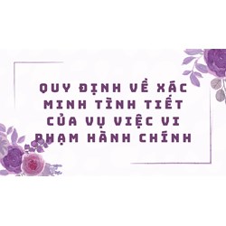 Quy định về xác minh tình tiết của vụ việc vi phạm hành chính