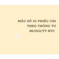 Mẫu số 02-TT Phiếu chi theo Thông tư 88/2021/TT-BTC có hướng dẫn chi tiết