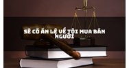 Sẽ có án lệ về tội mua bán người