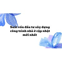 Suất vốn đầu tư xây dựng công trình nhà ở cập nhật mới nhất
