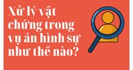 Xử lý vật chứng trong vụ án hình sự như thế nào?