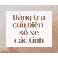 Bảng tra cứu biển số xe các tỉnh, thành phố
