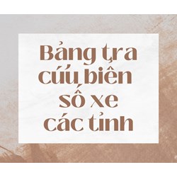 Bảng tra cứu biển số xe các tỉnh, thành phố
