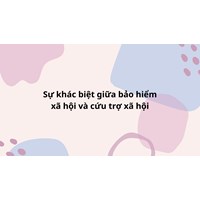 Sự khác biệt giữa bảo hiểm xã hội với Cứu trợ xã hội?