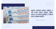 Mức đóng bảo hiểm y tế cho học sinh tiểu học là bao nhiêu tiền?