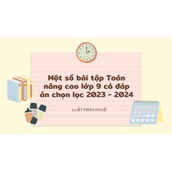 Một số bài tập Toán nâng cao lớp 9 có đáp án chọn lọc mới nhất