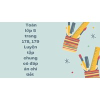 Toán lớp 5 trang 178, 179 Luyện tập chung có đáp án chi tiết