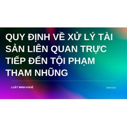 Quy định về xử lý tài sản liên quan trực tiếp đến tội phạm tham nhũng