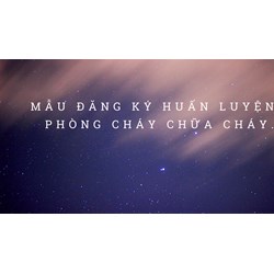 Mẫu đăng ký danh sách huấn luyện phòng cháy chữa cháy có hướng dẫn chi tiết
