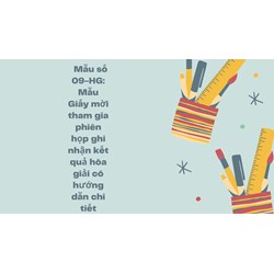 Mẫu số 09-HG: Mẫu Giấy mời tham gia phiên họp ghi nhận kết quả hòa giải có hướng dẫn chi tiết