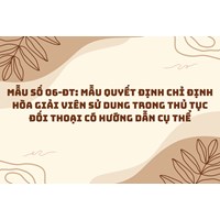 Mẫu số 06-ĐT: Mẫu Quyết định chỉ định Hòa giải viên sử dung trong thủ tục đối thoại có hướng dẫn cụ thể