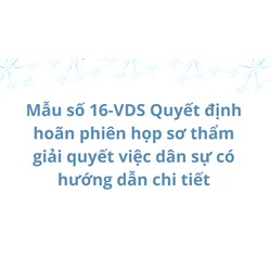 Mẫu quyết định hoãn phiên họp sơ thẩm giải quyết việc dân sự (Mẫu số 16-VDS)
