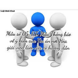 Mẫu số 05-ĐT: Mẫu Thông báo về ý kiến của Tòa án nơi Hòa giải viên làm việc có hướng dẫn