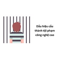 Dấu hiệu cấu thành tội phạm công nghệ cao và hình phạt?