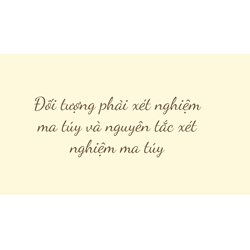 Đối tượng nào phải xét nghiệm ma túy và nguyên tắc xét nghiệm
