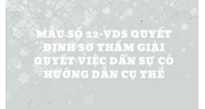 Mẫu số 22-VDS Quyết định sơ thẩm giải quyết việc dân sự có hướng dẫn cụ thể