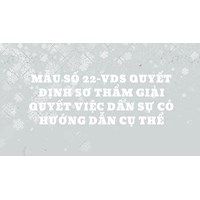 Mẫu số 22-VDS Quyết định sơ thẩm giải quyết việc dân sự có hướng dẫn cụ thể
