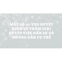 Mẫu số 22-VDS Quyết định sơ thẩm giải quyết việc dân sự có hướng dẫn cụ thể