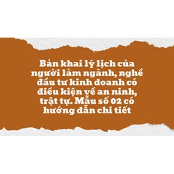 Bản khai lý lịch của người làm ngành, nghề đầu tư kinh doanh có điều kiện về an ninh, trật tự. Mẫu số 02 có hướng dẫn chi tiết
