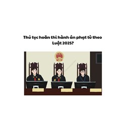 Thủ tục hoãn thi hành án phạt tù mới nhất