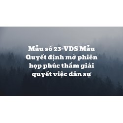 Mẫu Quyết định mở phiên họp phúc thẩm giải quyết việc dân sự (Mẫu số 23-VDS)